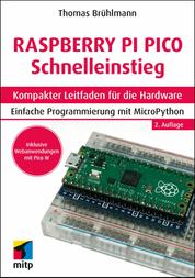 Raspberry Pi Pico und Pico W Schnelleinstieg - Kompakter Leitfaden für die Hardware. Einfache Programmierung mit MicroPython