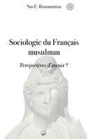 Nas E. Boutammina: Sociologie du Français musulman - Perspectives d'avenir ? 