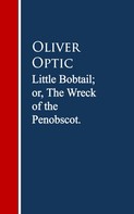 Oliver Optic: Little Bobtail; or, The Wreck of the Penobscot 