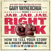 Jab, Jab, Jab, Right Hook - How to Tell Your Story in a Noisy Social World