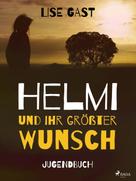 Lise Gast: Helmi und ihr grösster Wunsch 