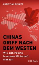 Chinas Griff nach dem Westen - Wie sich Peking in unsere Wirtschaft einkauft