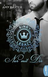 King's Legacy - Nur mit dir - Roman