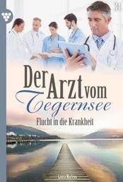 Flucht in die Krankheit - Der Arzt vom Tegernsee 34 – Arztroman