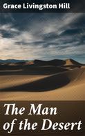 Grace Livingston Hill: The Man of the Desert 