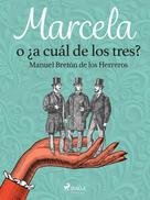 Manuel Bretón de los Herreros: Marcela o ¿a cuál de los tres? 