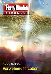 Stardust 11: Verwehendes Leben - Perry Rhodan Miniserie