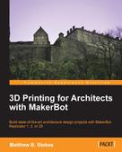 Matthew B. Stokes: 3D Printing for Architects with MakerBot 
