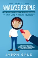 Jason Gale: How To Analyze PeopleThe Ultimate Human Psychology Guide Think Like A Psychologist 