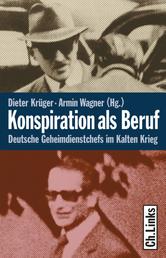 Konspiration als Beruf - Deutsche Geheimdienstchefs im Kalten Krieg