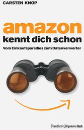 Amazon kennt Dich schon - Vom Einkaufsparadies zum Datenverwerter
