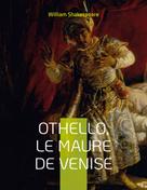William Shakespeare: Othello, le Maure de Venise 