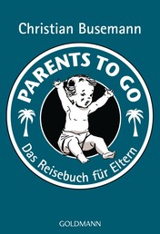 Parents To Go - Das Reisebuch für Eltern -