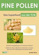 Amelie Ulmer: PINE POLLEN - Das Superfood aus der TCM. 