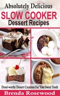 Brenda Rosewood: Absolutely Delicious Slow Cooker Dessert Recipes 
