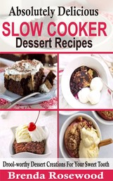 Absolutely Delicious Slow Cooker Dessert Recipes - Drool-worthy Dessert Creations For Your Sweet Tooth