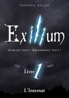 Frédéric Bellec: Exilium - Livre 1 : L'Internat 