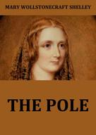 Mary Wollstonecraft Shelley: The Pole 