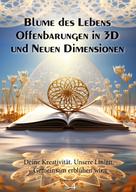 Ricardo Kappel: Blume des Lebens Offenbarungen in 3D und Neuen Dimensionen 