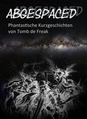 Abgespaced - Phantastische Geschichten von Thomas Frick
