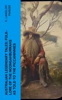 K. Langloh Parker: Australian Legendary Tales: folk-lore of the Noongahburrahs as told to the Piccaninnies 