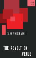 Carey Rockwell: The Revolt on Venus 