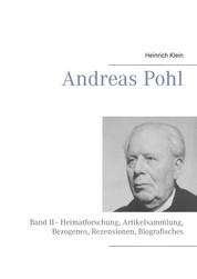 Andreas Pohl - Band II - Heimatforschung, Artikelsammlung, Bezogenes, Rezensionen, Biografisches
