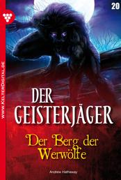 Der Geisterjäger 20 – Gruselroman - Der Berg der Werwölfe