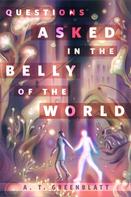 A. T. Greenblatt: Questions Asked in the Belly of the World 