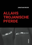 Jonathan Freyer: Allahs Trojanische Pferde 