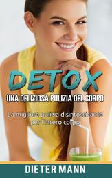 Detox: Una deliziosa pulizia del corpo - La migliore pulizia disintossicante per l'intero corpo