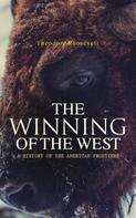 Theodore Roosevelt: The Winning of the West: A History of the American Frontiers 