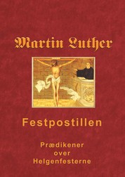 Martin Luther - Festpostillen - Udlægning af evangelieteksten på de vigtigste helgendage