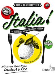 Italia! Die Italiener und ihre Leidenschaft für das Essen - Eine Reise von den Alpen bis Sizilien und Sardinien Mit einem Vorwort von Umberto Eco
