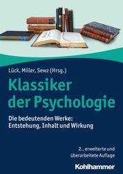 Klassiker der Psychologie - Die bedeutenden Werke: Entstehung, Inhalt und Wirkung
