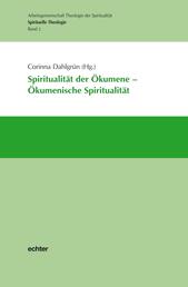 Spiritualität der Ökumene - Ökumenische Spiritualität - Spirituelle Theologie Band 2