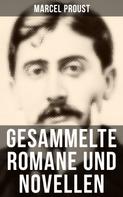 Marcel Proust: Gesammelte Romane und Novellen von Marcel Proust 