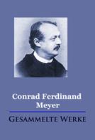 Conrad Ferdinand Meyer: Conrad Ferdinand Meyer - Gesammelte Werke 
