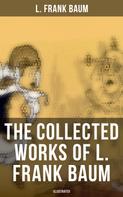 L. Frank Baum: The Collected Works of L. Frank Baum (Illustrated) 