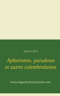 Miguel S. Ruiz: Aphorismes, paradoxes et autres calembredaines 