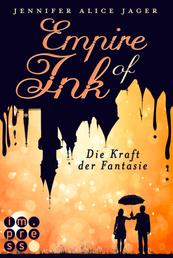 Empire of Ink 1: Die Kraft der Fantasie - Fantasy-Liebesroman für Leser*innen, die in die magische Welt der Bücher eintauchen wollen