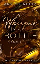 Whisper In A Bottle – Glühendes Leben - Liebesroman