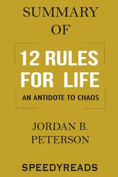 Summary of 12 Rules for Life - An Antidote to Chaos By Jordan B. Peterson