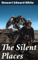 Stewart Edward White: The Silent Places 