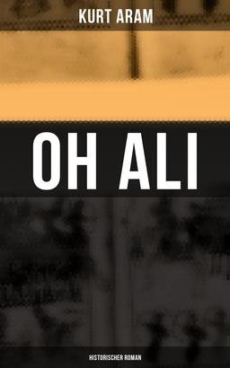 Oh Ali: Historischer Roman