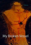 R. Motte: My Broken Vessel 