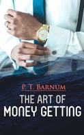 P. T. Barnum: The Art of Money Getting 