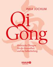 Qigong - Praktische Übungen für die Gesundheit und zur Selbstheilung