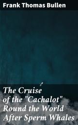 The Cruise of the "Cachalot" Round the World After Sperm Whales