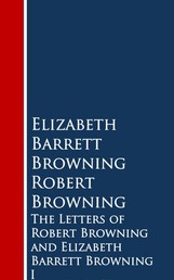 The Letters of Robert Browning and Elizabeth Barrng - I